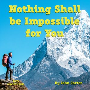 Nothing Shall Be Impossible