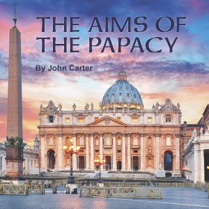 The Aims of the Papacy – Part 3 & 4